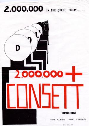 Save Consett Steel campaign poster: '2,000,000 In the Queue Today.... 2,000,000 + Consett Tomorrow', 1980 (D/X 1536/88) - Copyright © Durham County Record Office Save Consett Steel campaign poster: '2,000,000 In the Queue Today.... 2,000,000 + Consett Tomorrow', 1980 (D/X 1536/88) - Copyright © Durham County Record Office